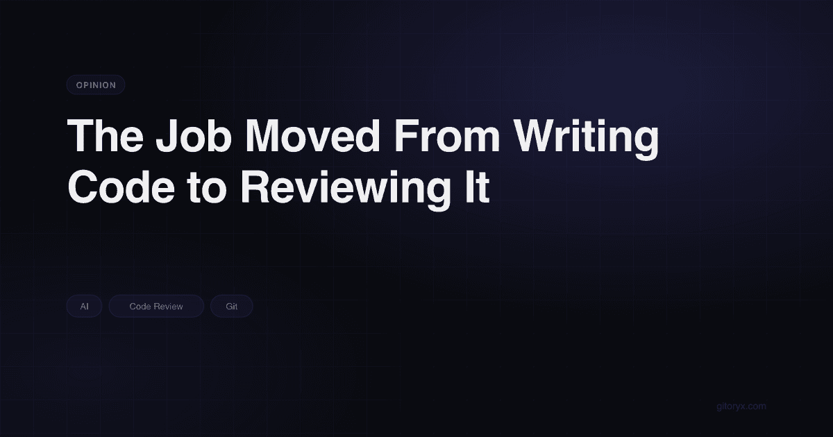 The Job Moved From Writing Code to Reviewing It | Gitoryx